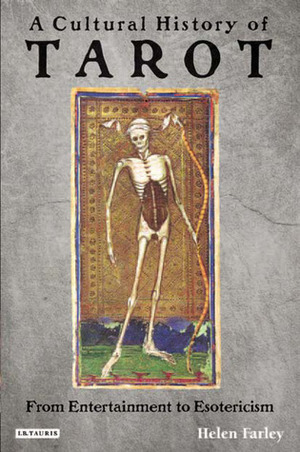 A Cultural History of Tarot: From Entertainment to Esotericism by Helen Farley