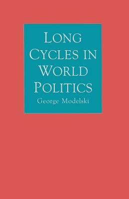 Long Cycles in World Politics by George Modelski