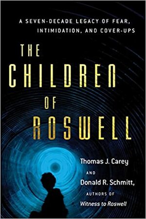 The Children of Roswell by Thomas J. Carey, Donald R. Schmitt