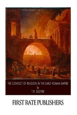 The Conflict of Religion in the Early Roman Empire by T. R. Glover