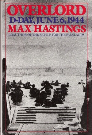 Overlord: D-Day, June 6, 1944 by Max Hastings