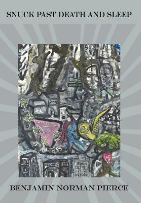 Snuck Past Death and Sleep by Benjamin Norman Pierce