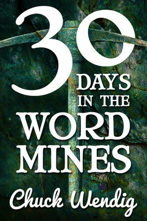 30 Days in the Word Mines by Chuck Wendig