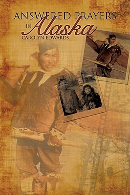 Answered Prayers in Alaska by Carolyn Edwards