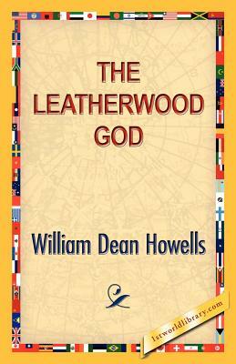 The Leatherwood God by William D. Howells