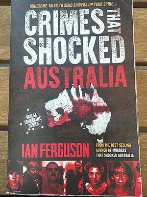 Crimes That Shocked Australia by Ian Ferguson