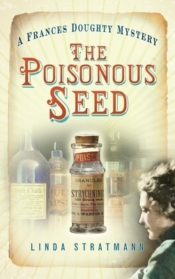 The Poisonous Seed: A Frances Doughty Mystery by Linda Stratmann