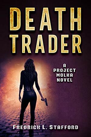 DEATH TRADER: A PROJECT MOLKA Novel by Michelle Kirk, Fredrick L. Stafford