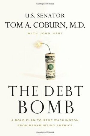 The Debt Bomb: A Bold Plan to Stop Washington from Bankrupting America by Tom A. Coburn