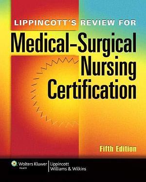 Lippincott's Review for Medical-surgical Nursing Certification by Lippincott Williams and Wilkins Staff, Lippincott