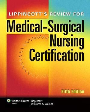 Lippincott's Review for Medical-surgical Nursing Certification by Lippincott, Lippincott Williams and Wilkins Staff