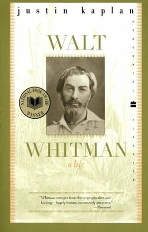 Walt Whitman: A Life by Justin Kaplan
