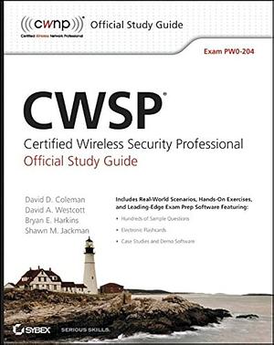 CWSP Certified Wireless Security Professional Official Study Guide: Exam PW0-204 by Shawn M. Jackman, David D. Coleman, David A. Westcott, Bryan E. Harkins