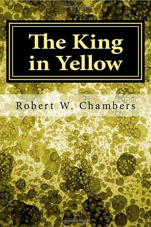 The King in Yellow by Robert W. Chambers