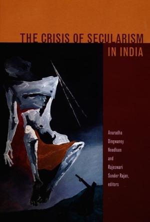 The Crisis of Secularism in India by Rajeswari Sunder Rajan, Anuradha Dingwaney Needham