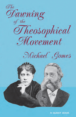 Dawning of the Theosophical Movement by Michael Gomes