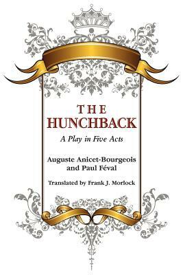 The Hunchback: A Play in Five Acts by Auguste Anicet-Bourgeois, Paul Feval