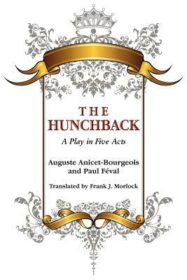 The Hunchback: A Play in Five Acts by Paul Feval, Auguste Anicet-Bourgeois