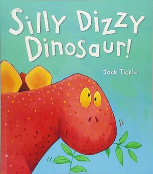 Silly Dizzy Dinosaur by Jack Tickle, Jack Tickle