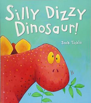 Silly Dizzy Dinosaur by Jack Tickle, Jack Tickle