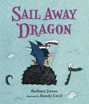 Sail Away Dragon by Barbara M. Joosse, Randy Cecil