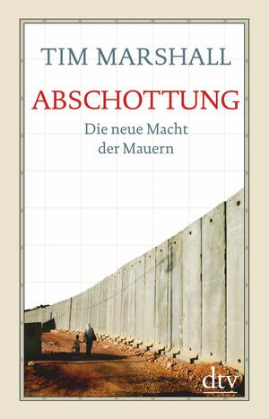 Abschottung: Die neue Macht der Mauern by Tim Marshall