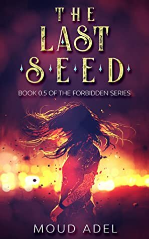 The Last Seed (The Forbidden, #0.5) by Moud Adel