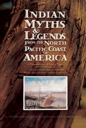 Indian Myths & Legends from the North Pacific Coast of America by Randy Bouchard, Franz Boas, Dorothy Kennedy, Dietrich Bertz