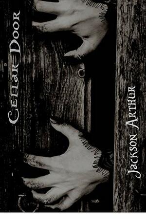 Cellar Door: Short Horror Stories by Jackson Arthur