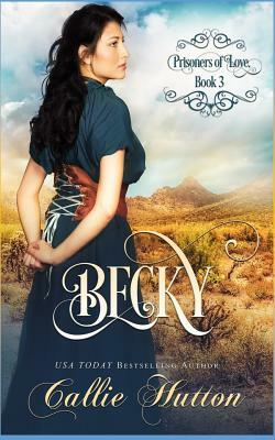 Prisioners of Love: Becky by Callie Hutton