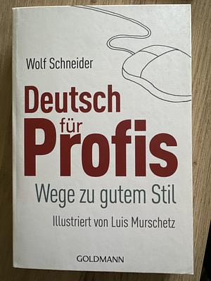 Deutsch für Profis. Wege zu gutem Stil. by Luis Murschetz, Wolf Schneider