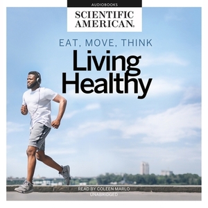 Eat, Move, Think: Living Healthy by Scientific American