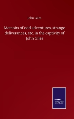 Memoirs of odd adventures, strange deliverances, etc. in the captivity of John Giles by John Giles