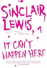 It Can't Happen Here by Sinclair Lewis, Michael R. Meyer