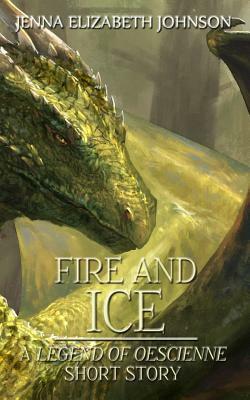 Fire and Ice: A Legend of Oescienne Short Story by Jenna Elizabeth Johnson