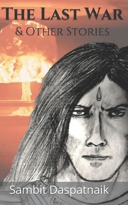 The Last War: & Other Stories by Sambit Daspatnaik