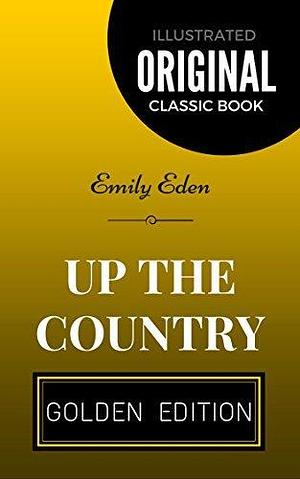 Up the country: By Emily Eden - Illustrated by Emily Eden, Emily Eden