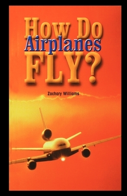 How Do Airplanes Fly? by Zachary Williams