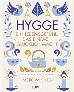 Hygge - Ein Lebensgefühl, das einfach glücklich macht by Meik Wiking