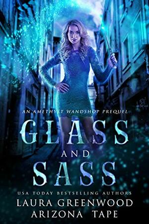 Glass and Sass by Arizona Tape, Laura Greenwood