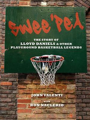 Swee'pea: The Story of Lloyd Daniels and Other Playground Basketball Legends by Ron Naclerio, John Valenti