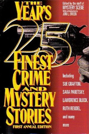 The Year's 25 Finest Crime and Mystery Stories: First Annual Edition by Charlotte MacLeod, Peter Lovesey, James Kisner, Bill Pronzini, Marcia Muller, Andrew Henry Vachss, Lawrence Block, Sue Grafton, William Bankier, Jeremiah Healy, Max Allan Collins, Joan Hess, Joe R. Lansdale, Edward D. Hoch, Lynne Barrett, Nancy Pickard, Jon L. Breen, Sara Paretsky, Michael Gilbert, Faye Kellerman, Kristine Kathryn Rusch, Robert Barnard, Ruth Rendell, Clark Howard, Henry Slesar, John Lutz