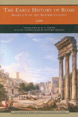 The Early History of Rome: Books I-V of the Ab Urbe Condita by Matthew Peacock, Livy, B.O. Foster