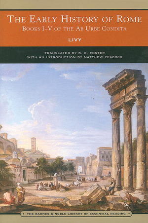 The Early History of Rome: Books I-V of the Ab Urbe Condita by Livy, B.O. Foster, Matthew Peacock