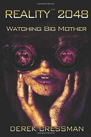 Reality(TM) 2048: Watching Big Mother by Mary Rakow, Derek D Cressman