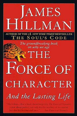 The Force of Character: And the Lasting Life by James Hillman