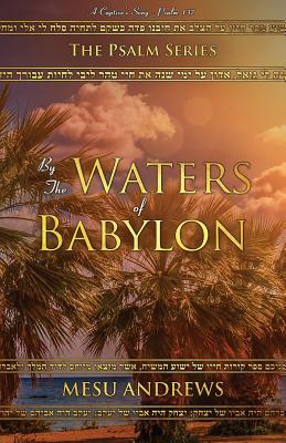 By the Waters of Babylon: A Captive's Song - Psalm 137 by Andrews Mesu