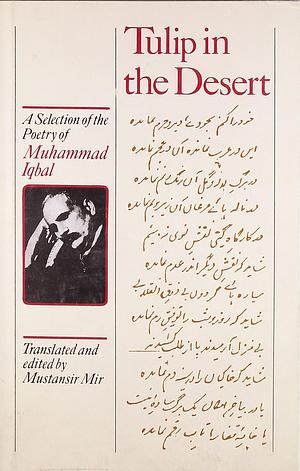 Tulip In The Desert: A Selection Of The Poetry Of Muhammad Iqbal by Muhammad Iqbal, Mustansir Mir