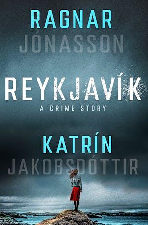 Reykjavík: A Crime Story by Ragnar Jónasson, Katrín Jakobsdóttir