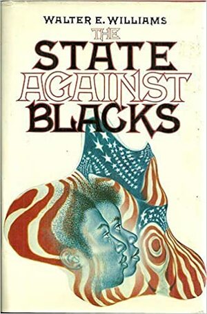 The State Against Blacks by Walter E. Williams